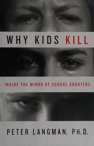 Peter F. Langman: Why kids kill (2009, Palgrave Macmillan)
