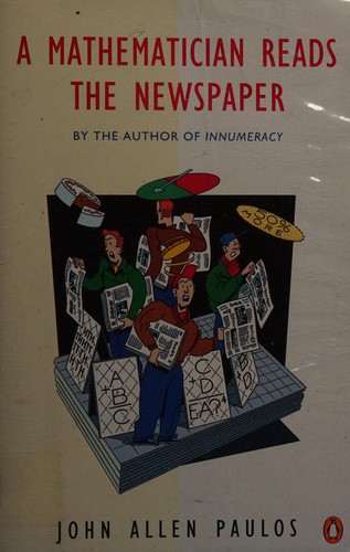 John Allen Paulos: A mathematician reads the newspaper (1996, Penguin)