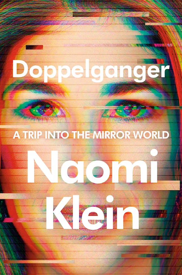 Naomi Klein, TBC Author: Doppelganger (2023, Farrar, Straus and Giroux)