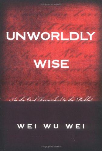 Wei Wu Wei: Unworldly Wise (Paperback, 2004, Sentient Publications)