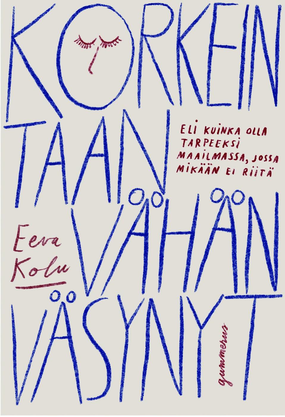 Eeva Kolu: Korkeintaan vähän väsynyt eli Kuinka olla tarpeeksi maailmassa, jossa mikään ei riitä (Hardcover, suomi language, Gummerus)