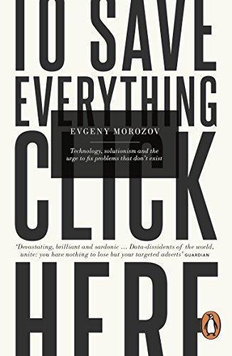 Evgeny Morozov: To Save Everything, Click Here (Penguin Books)