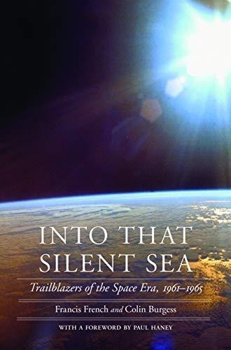 Francis French: Into that silent sea : trailblazers of the Space Era, 1961-1965 (2007)