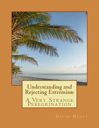 David Myatt: Understanding and Rejecting Extremism (2013, CreateSpace)