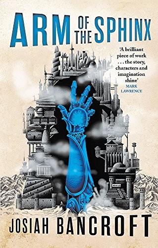 Josiah Bancroft: Arm of the Sphinx: Book Two of the Books of Babel (2018, Orbit)