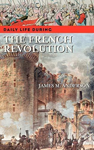 James M. Anderson: Daily Life during the French Revolution (2007)