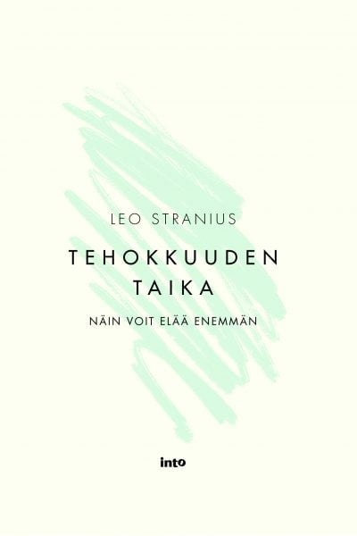 Leo Stranius: Tehokkuuden taika – Näin voit elää enemmän (Finnish language, 2022)