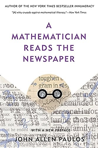 John Allen Paulos: A Mathematician Reads the Newspaper (Paperback, 2013, Basic Books)