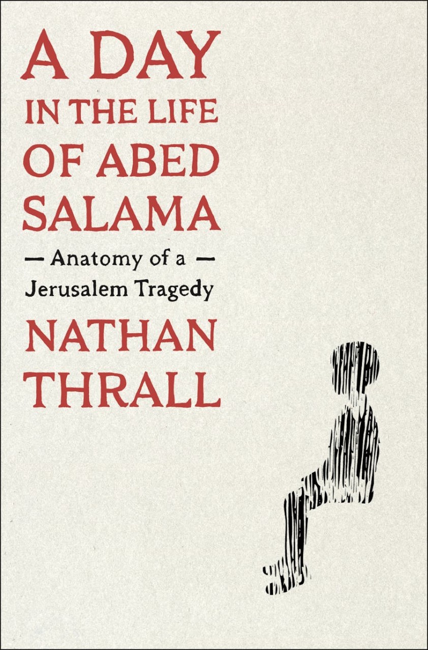 Nathan Thrall: A Day in the Life of Abed Salama (Hardcover, 2023, Metropolitan Books)