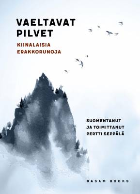 Yüan-ming T'ao: Vaeltavat pilvet: Kiinalaisia erakkorunoja (Finnish language, 2021)