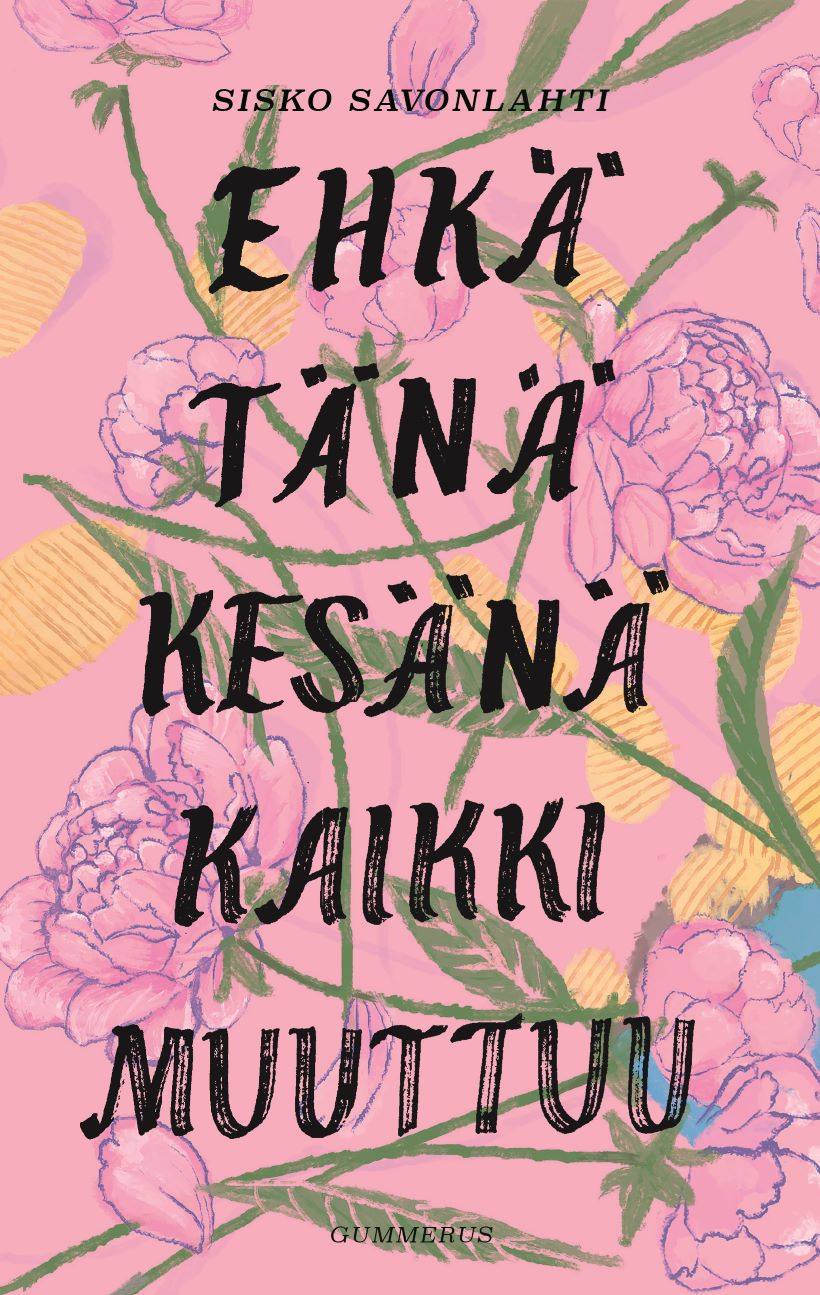 Sisko Savonlahti: Ehkä tänä kesänä kaikki muuttuu (Hardcover, Finnish language, 2018, Gummerus)