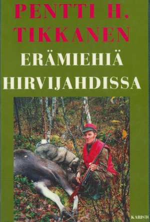 Pentti H. Tikkanen: Erämiehiä hirvijahdissa (Hardcover, suomi language, 1996, Karisto Oy)