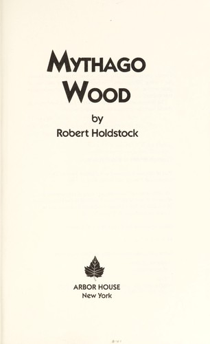 Robert Holdstock: Mythago wood (1984, Arbor House)