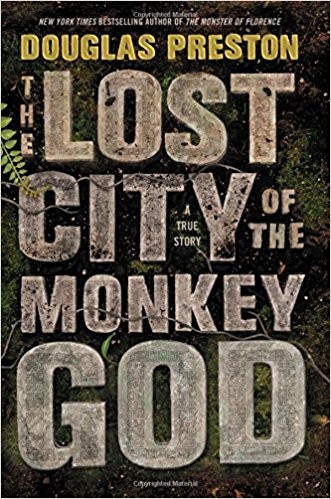 Douglas Preston: The Lost City of the Monkey God: A True Story (2018, Grand Central Publishing)