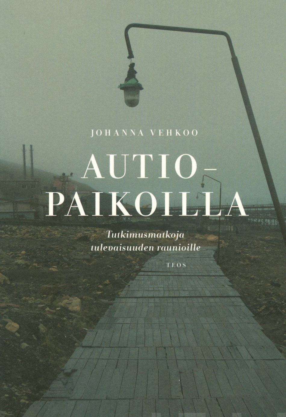 Johanna Vehkoo: Autiopaikoilla (Hardcover, Finnish language, 2016, Kustannusosakeyhtiö Teos)