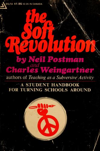 Neil Postman: The soft revolution (1971, Delacorte Press)