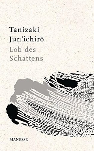 Jun'ichirō Tanizaki: Lob des Schattens (2010, Manesse Verlag)