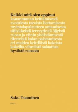 Saku Tuominen: Kaikki mitä olen oppinut hyvästä ruoasta (Finnish language, 2019, Otava)