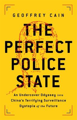 Geoffrey Cain: Perfect Police State (2021, PublicAffairs)