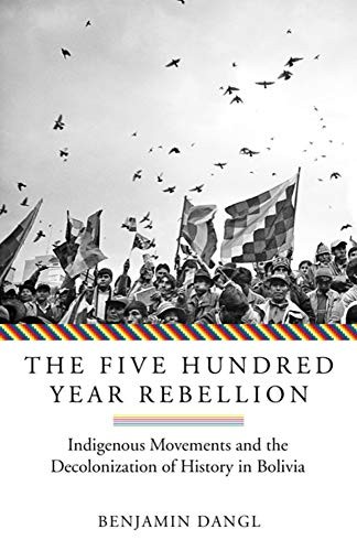 Benjamin Dangl: The Five Hundred Year Rebellion (Paperback, 2019, AK Press)