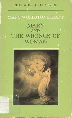 Mary Wollstonecraft, William Godwin: MARY AND THE WRONGS OF WOMAN (1980, Oxford University Press)