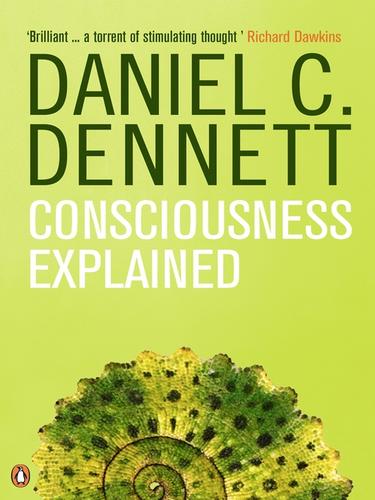 Daniel C. Dennett: Consciousness Explained (EBook, 2009, Penguin Group UK)