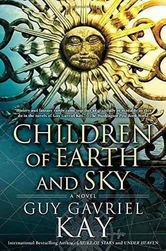 Guy Gavriel Kay: Children of earth and sky (2016)