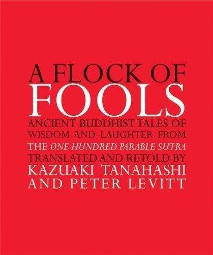 Kazuaki Tanahashi: A Flock of Fools: Ancient Buddhist Tales of Wisdom and Laughter from the One Hundred Parable Sutra (2004)