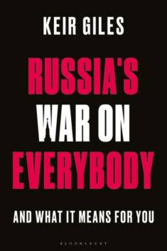 Keir Giles: Russia's war on everybody and what it means for you (Hardcover, 2023, Bloomsbury Academic)