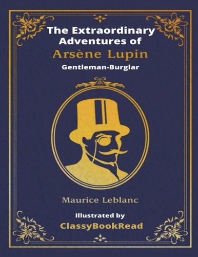 Maurice LeBlanc, ClassyBookRead: The Extraordinary Adventures of Arsène Lupin, Gentleman-Burglar (2021, Classy Book Read)