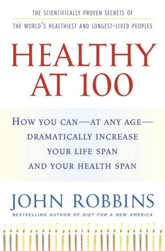 John Robbins: Healthy at 100 (2006, Random House)