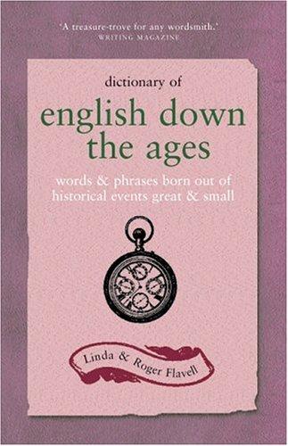 Linda Flavell, Roger Flavell: Dictionary of English down the Ages (Paperback, 2005, Kyle Cathie Limited)