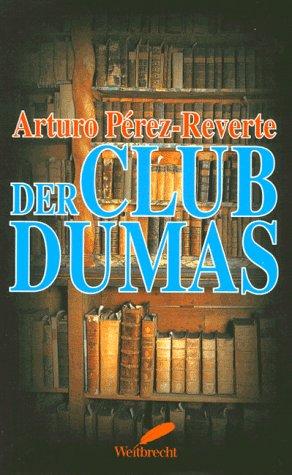 Arturo Pérez-Reverte: Der Club Dumas. (Hardcover, German language, Weitbrecht Verlag)