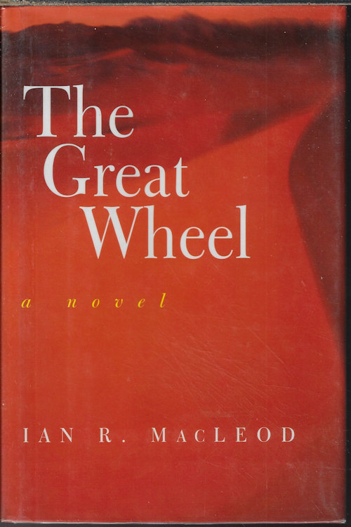 Ian R. MacLeod: The Great Wheel (Hardcover, 1997, Harcourt Brace)