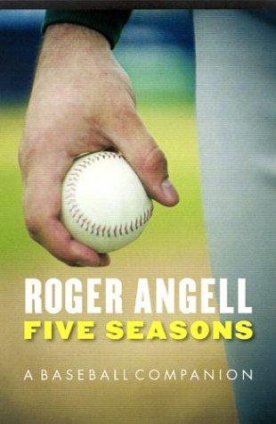 Roger Angell: Five seasons (2004, University of Nebraska Press)