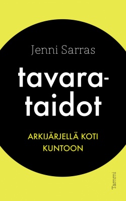 Jenni Sarras: Tavarataidot: Arkijärjellä koti kuntoon (Hardcover, suomi language, 2017, Tammi)