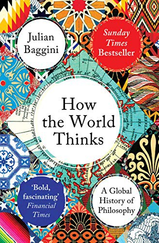 Julian Baggini: How the World Thinks (Paperback, 2019, Granta Books)