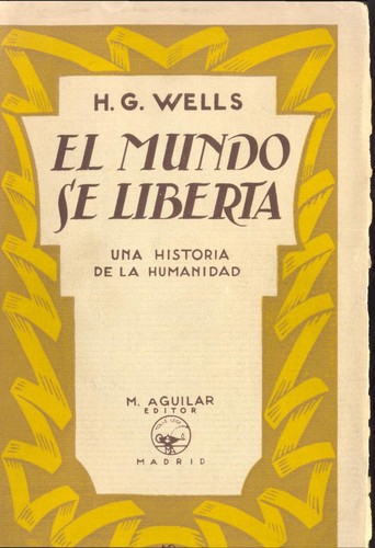 H. G. Wells: El Mundo se Liberta - Una historia de la humanidad (The world set free) (1926, M. Aguilar)