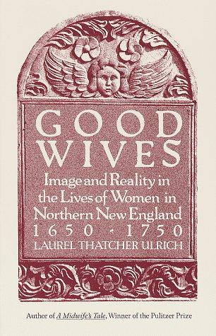 Laurel Thatcher Ulrich: Good Wives (1991, Vintage Books)
