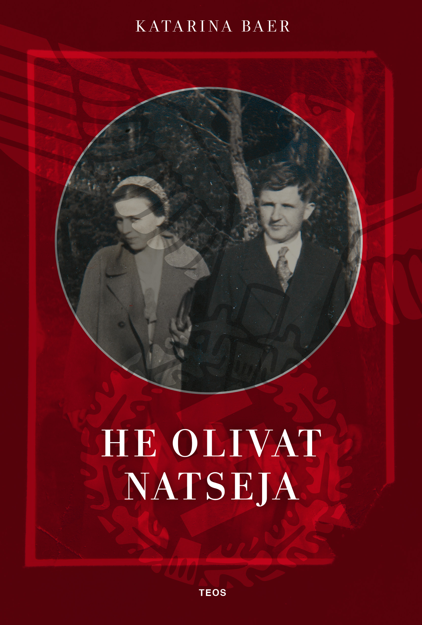 Katarina Baer: He olivat natseja (Hardcover, Finnish language, 2017, Teos)