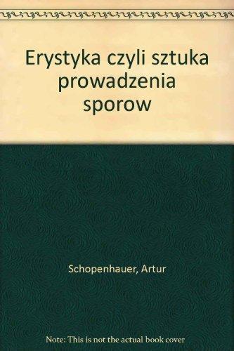 Arthur Schopenhauer: Erystyka czyli sztuka prowadzenia sporów (Polish language)
