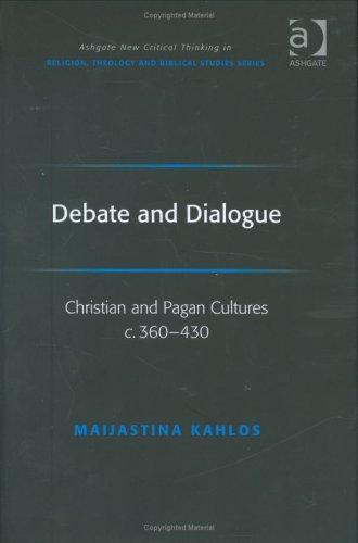 Maijastina Kahlos: Debate and Dialogue (Ashgate New Critical Thinking in Religion, Theology and Biblical Studies) (Hardcover, 2007, Ashgate)