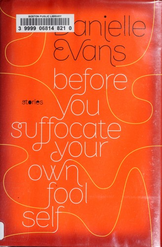 Danielle Evans: Before You Suffocate Your Own Fool Self (Hardcover, 2010, Riverhead Books)