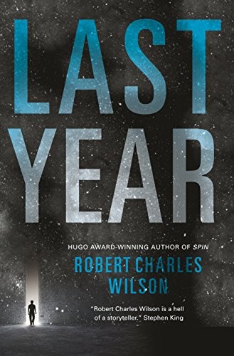 Robert Charles Wilson: Last Year (2016, Tor Books)