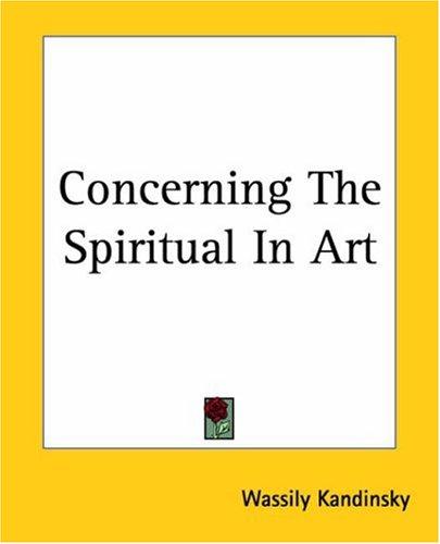 Wassily Kandinsky: Concerning The Spiritual In Art (Paperback, 2004, Kessinger Publishing)