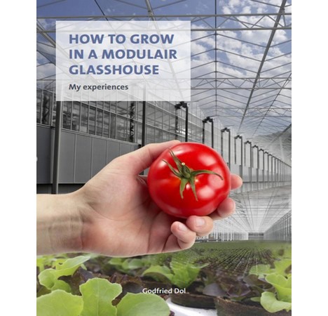 Godfried Dol: How to Grow in a Modulair Glasshouse (Paperback, 2019, Van der Hoeven Horticultural projects)