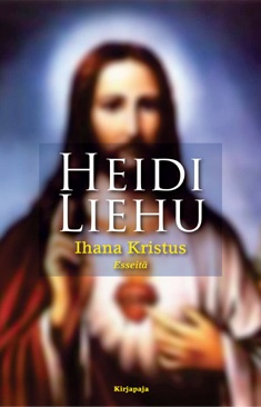 Heidi Liehu: Ihana Kristus (Hardcover, suomi language, Kirjapaja)