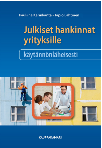 Pauliina Karinkanta, Tapio Lahtinen: Julkiset hankinnat yrityksille käytännönläheisesti (EBook, suomi language, 2017, Kauppakamari)
