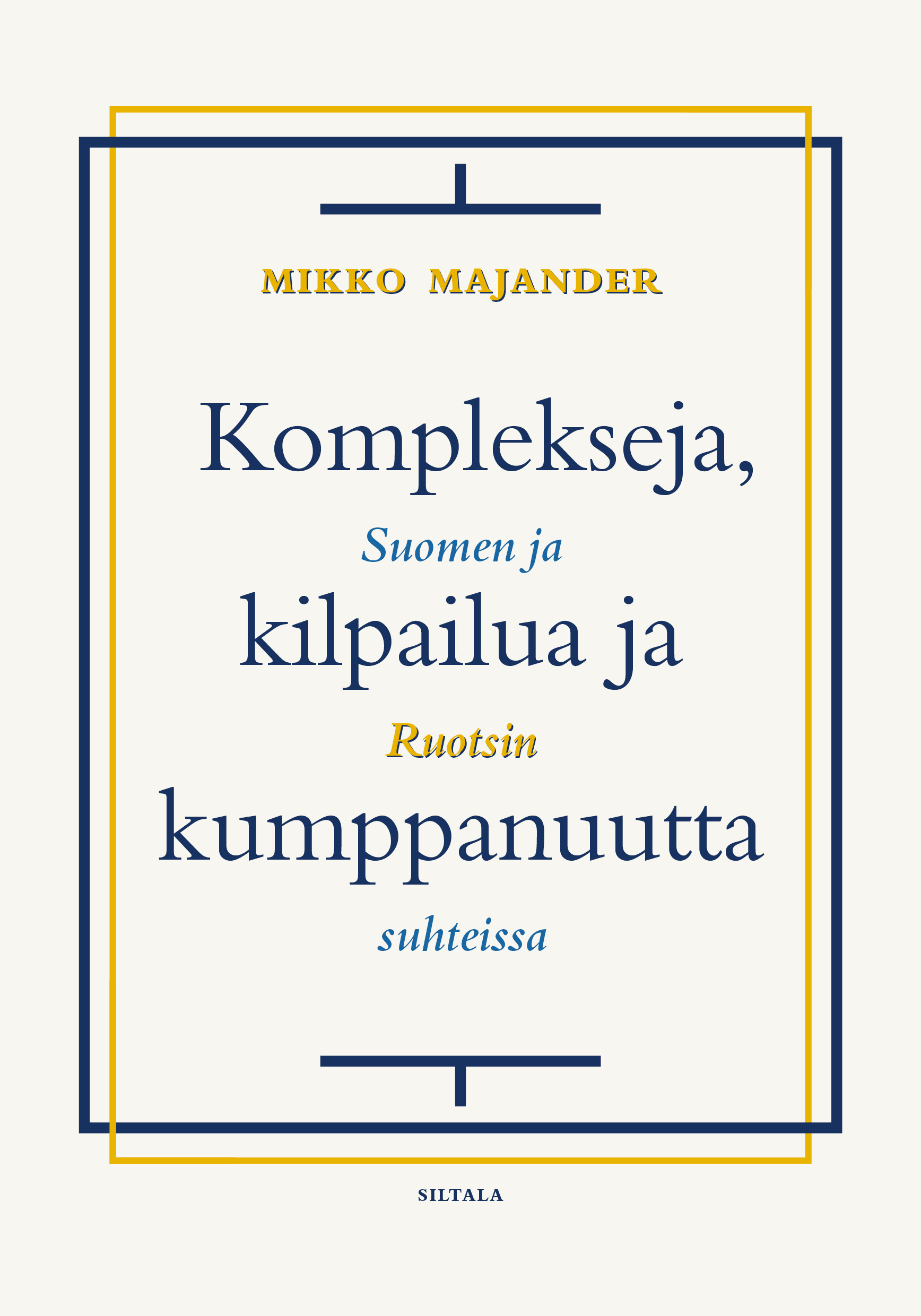 Mikko Majander: Komplekseja, kilpailua ja kumppanuutta (Finnish language, 2020, Kustannusosakeyhtiö Siltala)