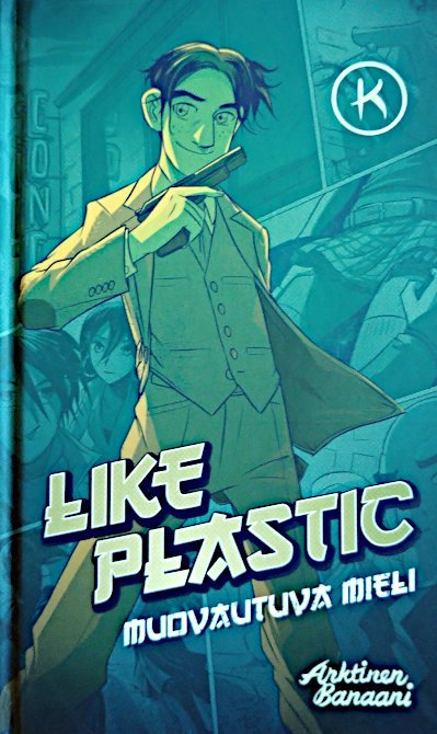 JP Ahonen, Mika Tiirinen, K. K.: Like plastic (Hardcover, Finnish language, 2014, Arktinen Banaani)